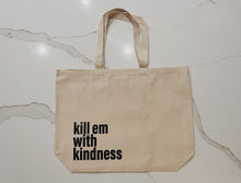 Load image into Gallery viewer, KILL EM WITH KINDNESS large canvas tote
